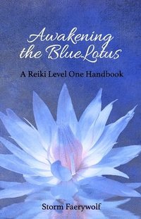 bokomslag Awakening the BlueLotus: A Reiki Level One Handbook
