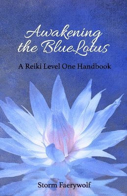 Awakening the BlueLotus: A Reiki Level One Handbook 1