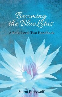bokomslag Becoming the BlueLotus: A Reiki Level Two Handbook