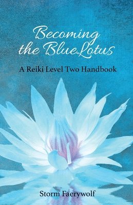 Becoming the BlueLotus: A Reiki Level Two Handbook 1