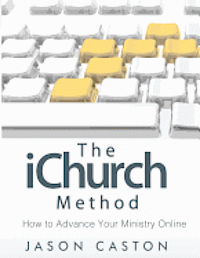 bokomslag The iChurch Method: How to Advance Your Ministry Online