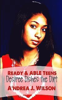 Ready & ABLE Teens: Desiree Dishes the Dirt 1