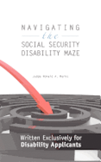 Judge Ronald a. Marks - Navigating the Social Security Disability Maze: Written Exclusively for Disability Applicants, Häftad
