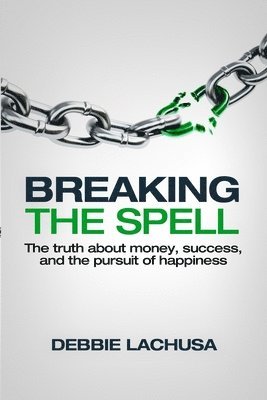 bokomslag Breaking the Spell: The Truth about Money, Success, and the Pursuit of Happiness