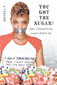 bokomslag You Got the Sugar?: How I learned to live a sweet diabetic life