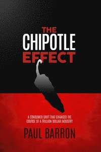 bokomslag The Chipotle Effect: The changing landscape of the American Social Consumer and how Fast Casual is impacting the future of restaurants.