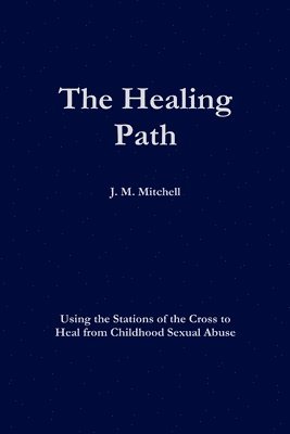 The Healing Path Using the Stations of the Cross to Heal From Childhood Sexual Abuse 1