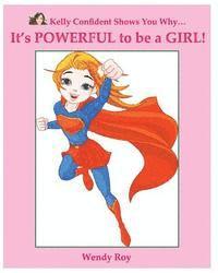 Kelly Confident Shows You Why... It's POWERFUL to be a GIRL! 1