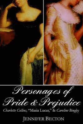 The Personages of Pride & Prejudice Collection: Charlotte Collins, 'Maria Lucas,' and Caroline Bingley 1