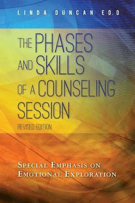 Linda Duncan Ed D. - The Phases and Skills of a Counseling Session: Special Emphasis on Emotional Exploration, Häftad