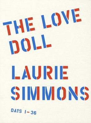 Laurie Simmons: The Love Doll 1