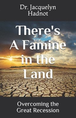 There's A Famine in the Land: Overcoming the Great Recession 1