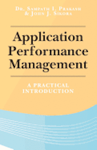 John J. Sikora, Sampath I. Prakash - Application Performance Management: A Practical Introduction, Häftad