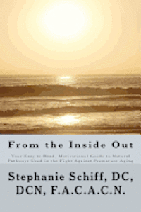 bokomslag From the Inside Out: Your Easy to read, Motivational Guide to Natural Pathways used in the fight against Premature Aging