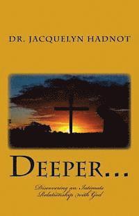 Jacquelyn Hadnot - Deeper...: Discovering an Intimate Relationship with God, Häftad