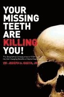 bokomslag Your Missing Teeth Are Killing You!: The Devastating Consequences of Tooth Loss and the Life Changing Benefits of Dental Implants