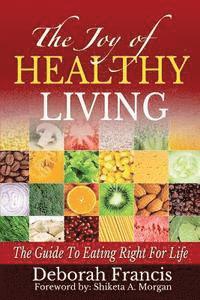 bokomslag The Joy Of Healthy Living: The Guide To Eating Right For Life