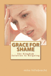 Grace for Shame: The Kingdom Solution to Reigning 1