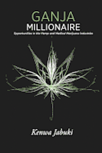bokomslag Ganja Millionaire: Opportunities in the Hemp and Medical Marijuana Industries
