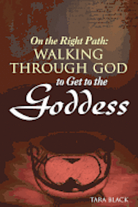 On the Right Path: Walking Through God to Get to the Goddess 1