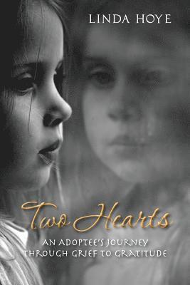 Two Hearts: An Adoptee's Journey Through Grief to Gratitude 1