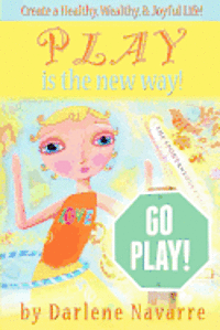 bokomslag Play Is The New Way!: Create A Healthy, Wealthy and Joyful Life!