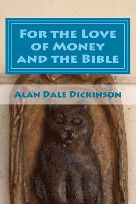 Alan Dale Dickinson - For the Love of Money and the Bible, Häftad