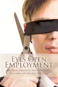 bokomslag Eyes Open Employment: An Owner's Manual for How to Accelerate Your Career with Your Eyes Wide Open