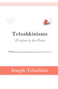 Telushkinisms: Wisdom to the Point 1