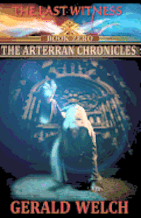 bokomslag The Last Witness: The Arterran Chronicles: The Arterran Chronicles