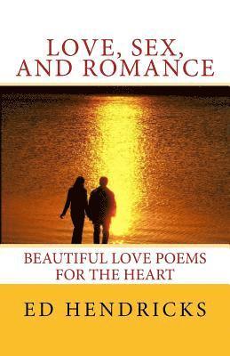 bokomslag Love, Sex, and Romance: Beautuful Love Poems for the Heart