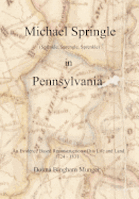 bokomslag Michael Springle (Sprinkle, Sprengle, Sprenkle) in Pennsylvania: An Evidence Based Reconstruction of His Life and Land
