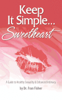 bokomslag Keep It Simple Sweetheart: A Guide to Sexuality & Enhanced Intimacy