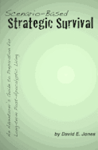 bokomslag Scenario-Based Strategic Survival: An Adventurer's Guide to Preparation for Long-term Post-Apocalyptic Living