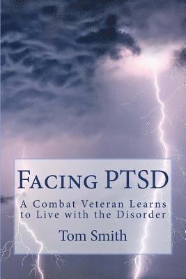 Tom Smith - Facing PTSD: A Combat Veteran Learns to Live with the Disorder, Häftad