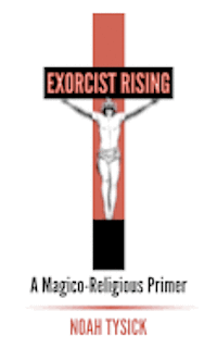 bokomslag Exorcist Rising: A Magico-Religious Primer