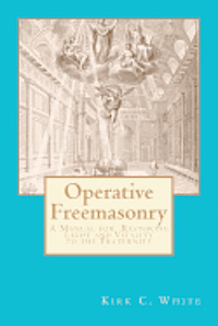 bokomslag Operative Freemasonry: A Manual for Restoring Light and Vitality to the Fraternity