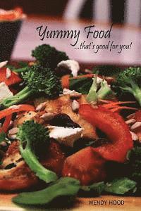 Yummy Food ... that's good for you!: Everyone loves a great satisfying meal 1