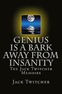 bokomslag Genius is a Bark Away from Insanity: The Jack Twitcher Memoirs