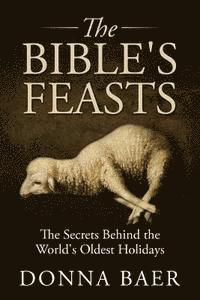 bokomslag The Bible's Feasts: Part of the Theology for Novices Series