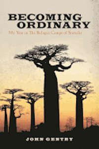 Becoming Ordinary: My Year in The Refugee Camps of Somalia