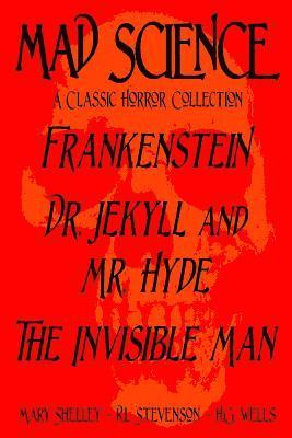 Mad Science: A Classic Horror Collection - Frankenstein, Dr. Jekyll and Mr. Hyde, The Invisible Man 1