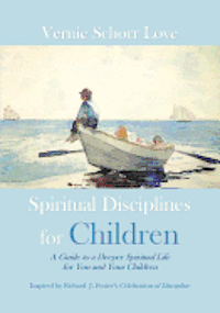 Spiritual Disciplines for Children: A Guide to a Deeper Spiritual Life for You and Your Children 1