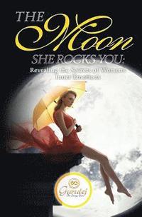 bokomslag The Moon She Rocks YOU: Secrets of a woman's inner nature