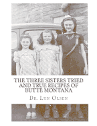 bokomslag The Three Sisters Tried and True Recipes of Butte Montana