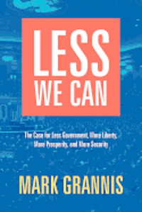 bokomslag Less We Can: The Case for Less Government, More Liberty, More Prosperity, and More Security