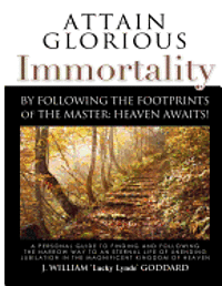 bokomslag Attain Glorious Immortality: By following the footprints of the Master: Heaven Awaits!