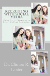 Recruiting with Social Media: Using Social Networks to Drive College Admissions