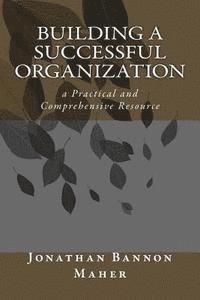 bokomslag Building a Successful Organization: a Practical and Comprehensive Resource