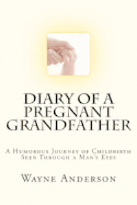 Diary of a Pregnant Grandfather 1